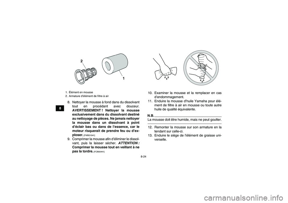 YAMAHA YFZ450R 2001  Notices Demploi (in French) 8-24
88. Nettoyer la mousse à fond dans du dissolvant
tout en procédant avec douceur.
AVERTISSEMENT ! Nettoyer la mousse
exclusivement dans du dissolvant destiné
au nettoyage de pièces. Ne jamais 