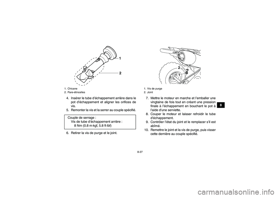YAMAHA YFZ450R 2001  Notices Demploi (in French) 8-27
8 4. Insérer le tube d’échappement arrière dans le
pot d’échappement et aligner les orifices de
vis.
5. Remonter la vis et la serrer au couple spécifié.
6. Retirer la vis de purge et le