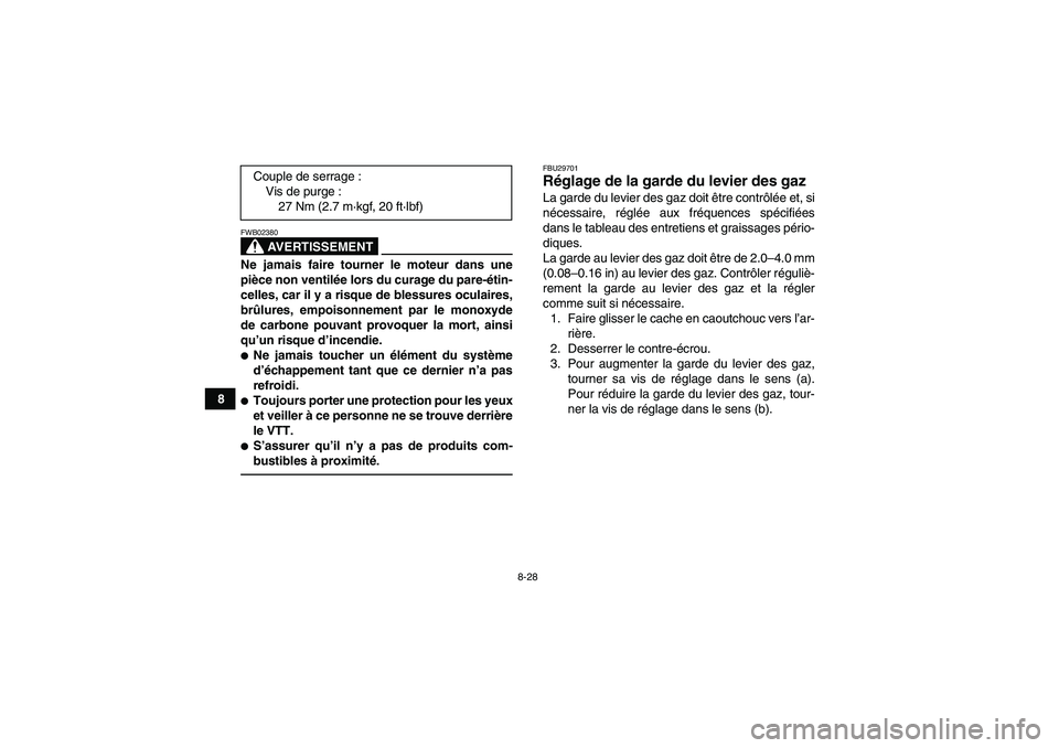 YAMAHA YFZ450R 2001  Notices Demploi (in French) 8-28
8
AVERTISSEMENT
FWB02380Ne jamais faire tourner le moteur dans une
pièce non ventilée lors du curage du pare-étin-
celles, car il y a risque de blessures oculaires,
brûlures, empoisonnement p