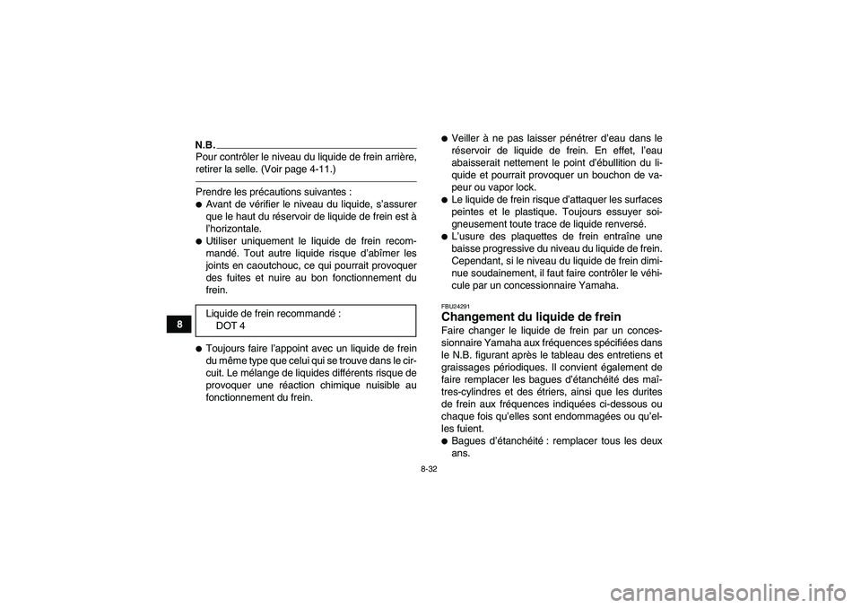 YAMAHA YFZ450R 2001  Notices Demploi (in French) 8-32
8
N.B.Pour contrôler le niveau du liquide de frein arrière,
retirer la selle. (Voir page 4-11.)Prendre les précautions suivantes :Avant de vérifier le niveau du liquide, s’assurer
que le h