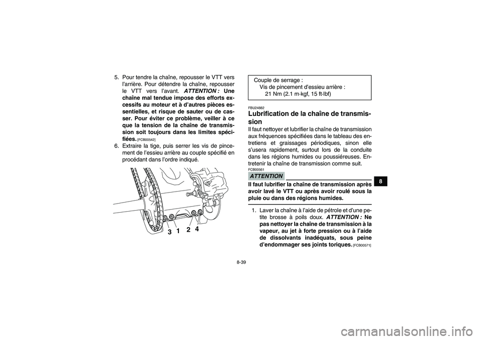 YAMAHA YFZ450R 2001 Notices Demploi (in French) 8-39
8 5. Pour tendre la chaîne, repousser le VTT vers
l’arrière. Pour détendre la chaîne, repousser
le VTT vers l’avant. ATTENTION : Une
chaîne mal tendue impose des efforts ex-
cessifs au m YAMAHA YFZ450R 2001 Notices Demploi (in French) 8-39
8 5. Pour tendre la chaîne, repousser le VTT vers
l’arrière. Pour détendre la chaîne, repousser
le VTT vers l’avant. ATTENTION : Une
chaîne mal tendue impose des efforts ex-
cessifs au m
