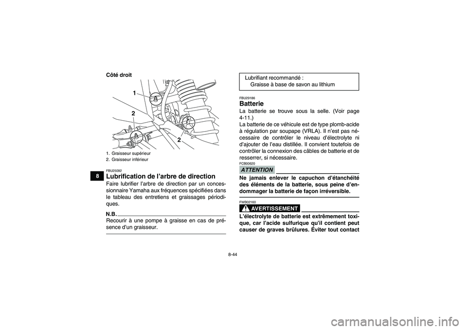 YAMAHA YFZ450R 2001 Notices Demploi (in French) 8-44
8Côté droit
FBU25092Lubrification de l’arbre de direction Faire lubrifier l’arbre de direction par un conces-
sionnaire Yamaha aux fréquences spécifiées dans
le tableau des entretiens et YAMAHA YFZ450R 2001 Notices Demploi (in French) 8-44
8Côté droit
FBU25092Lubrification de l’arbre de direction Faire lubrifier l’arbre de direction par un conces-
sionnaire Yamaha aux fréquences spécifiées dans
le tableau des entretiens et