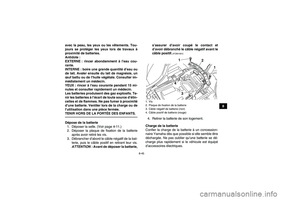 YAMAHA YFZ450R 2001 Notices Demploi (in French) 8-45
8 avec la peau, les yeux ou les vêtements. Tou-
jours se protéger les yeux lors de travaux à
proximité de batteries.
Antidote :
EXTERNE : rincer abondamment à l’eau cou-
rante.
INTERNE : b YAMAHA YFZ450R 2001 Notices Demploi (in French) 8-45
8 avec la peau, les yeux ou les vêtements. Tou-
jours se protéger les yeux lors de travaux à
proximité de batteries.
Antidote :
EXTERNE : rincer abondamment à l’eau cou-
rante.
INTERNE : b