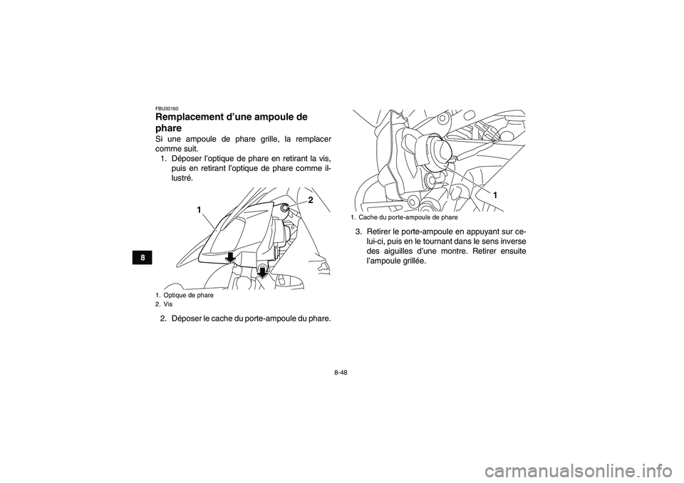 YAMAHA YFZ450R 2001 Notices Demploi (in French) 8-48
8
FBU30160Remplacement d’une ampoule de
phare Si une ampoule de phare grille, la remplacer
comme suit.
1. Déposer l’optique de phare en retirant la vis,
puis en retirant l’optique de phar YAMAHA YFZ450R 2001 Notices Demploi (in French) 8-48
8
FBU30160Remplacement d’une ampoule de
phare Si une ampoule de phare grille, la remplacer
comme suit.
1. Déposer l’optique de phare en retirant la vis,
puis en retirant l’optique de phar