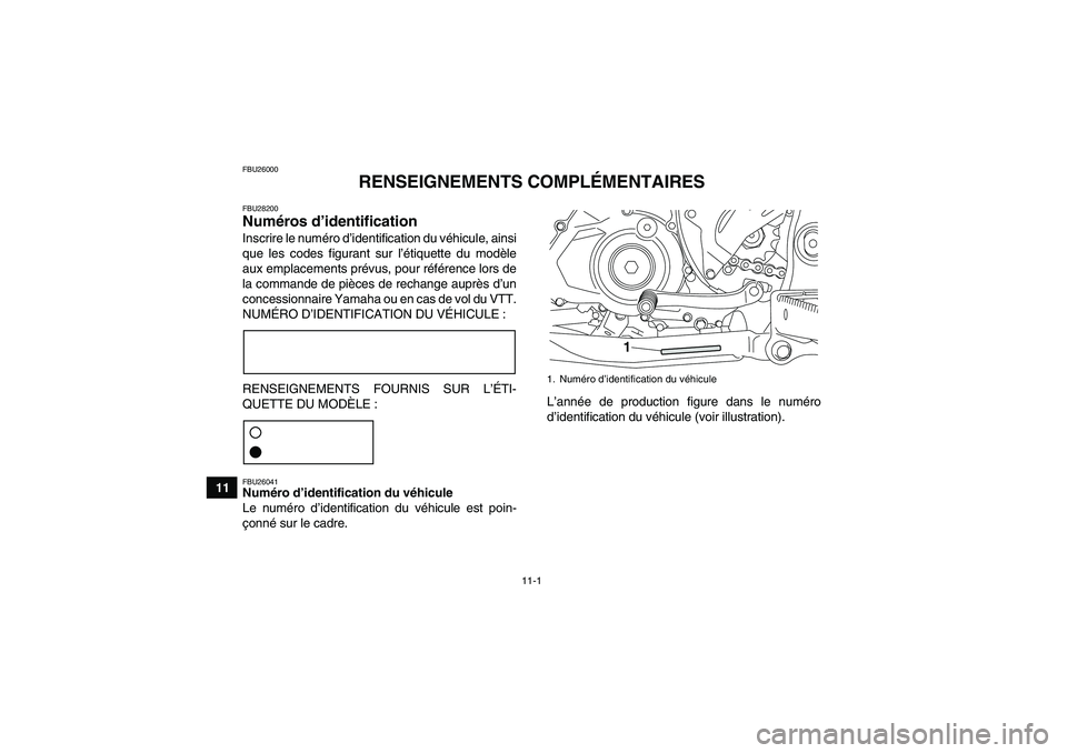 YAMAHA YFZ450R 2001  Notices Demploi (in French) 11-1
11
FBU26000
RENSEIGNEMENTS COMPLÉMENTAIRES
FBU28200Numéros d’identification Inscrire le numéro d’identification du véhicule, ainsi
que les codes figurant sur l’étiquette du modèle
aux