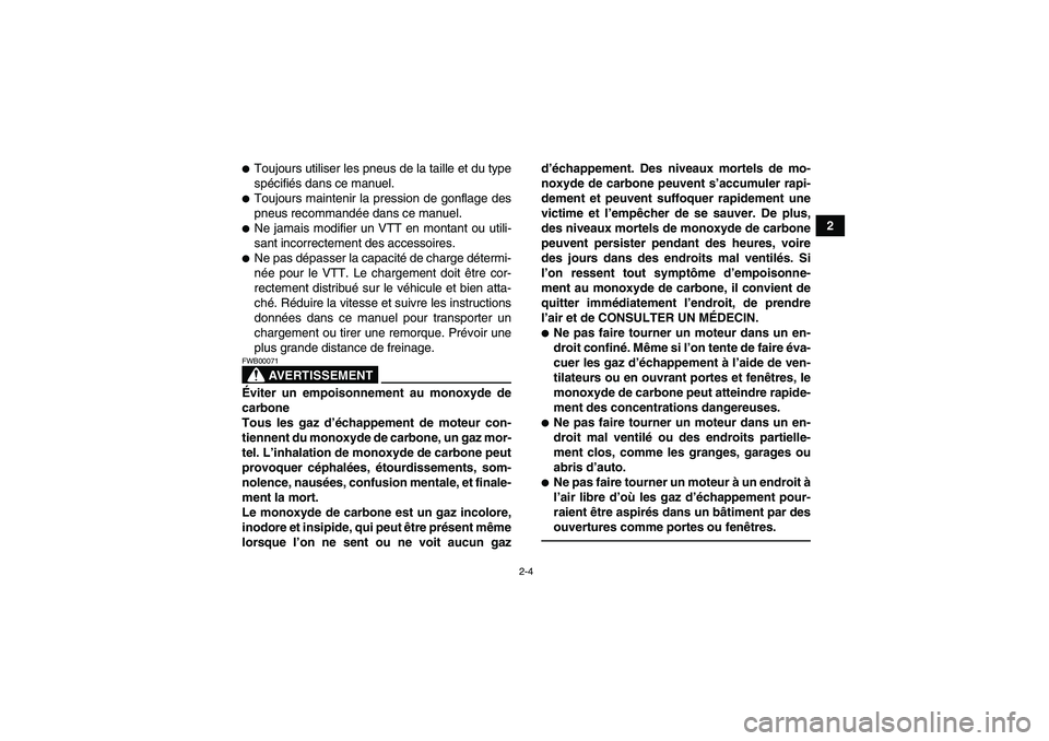 YAMAHA YFZ450R 2001  Notices Demploi (in French) 2-4
2
Toujours utiliser les pneus de la taille et du type
spécifiés dans ce manuel.Toujours maintenir la pression de gonflage des
pneus recommandée dans ce manuel.Ne jamais modifier un VTT en mo