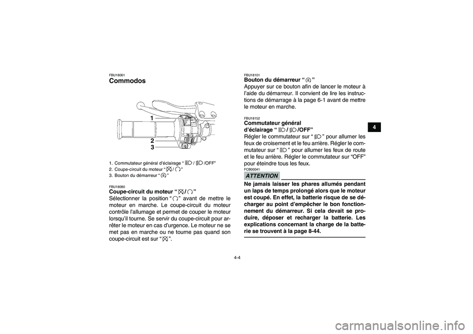 YAMAHA YFZ450R 2001  Notices Demploi (in French) 4-4
4
FBU18061Commodos FBU18080Coupe-circuit du moteur“/” 
Sélectionner la position“” avant de mettre le
moteur en marche. Le coupe-circuit du moteur
contrôle l’allumage et permet de coupe