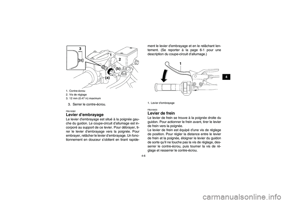 YAMAHA YFZ450R 2001  Notices Demploi (in French) 4-6
4
3. Serrer le contre-écrou.
FBU18382Levier d’embrayage Le levier d’embrayage est situé à la poignée gau-
che du guidon. Le coupe-circuit d’allumage est in-
corporé au support de ce lev