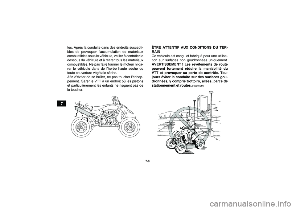 YAMAHA YFZ450R 2001  Notices Demploi (in French) 7-9
7tes. Après la conduite dans des endroits suscepti-
bles de provoquer l’accumulation de matériaux
combustibles sous le véhicule, veiller à contrôler le
dessous du véhicule et à retirer to