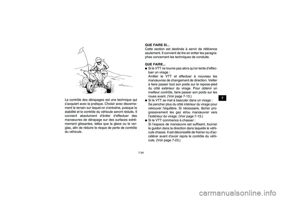 YAMAHA YFZ450R 2001  Notices Demploi (in French) 7-24
7
Le contrôle des dérapages est une technique qui
s’acquiert avec la pratique. Choisir avec discerne-
ment le terrain sur lequel on s’entraîne, puisque la
stabilité et le contrôle du vé