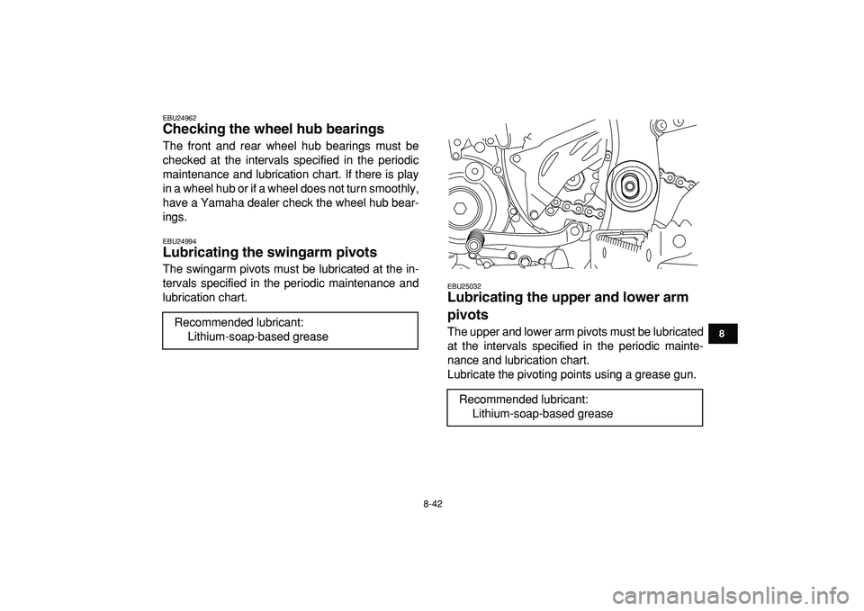 YAMAHA YFZ450R 2009 Owners Manual
8-42
1
2
3
4
5
6
78
9
10
11
EBU24962
Checking the wheel hub bearings
The front and rear wheel hub bearings must be
checked at the intervals specified in the periodic
maintenance and lubricatio YAMAHA YFZ450R 2009 Owners Manual
8-42
1
2
3
4
5
6
78
9
10
11
EBU24962
Checking the wheel hub bearings
The front and rear wheel hub bearings must be
checked at the intervals specified in the periodic
maintenance and lubricatio