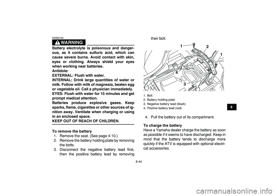YAMAHA YFZ450R 2009 Owners Manual
8-44
1
2
3
4
5
6
78
9
10
11
WARNING
EWB02160
Battery electrolyte is poisonous and danger-
ous, as it contains sulfuric acid, which can
cause severe burns. Avoid contact with skin,
eyes or cloth YAMAHA YFZ450R 2009 Owners Manual
8-44
1
2
3
4
5
6
78
9
10
11
WARNING
EWB02160
Battery electrolyte is poisonous and danger-
ous, as it contains sulfuric acid, which can
cause severe burns. Avoid contact with skin,
eyes or cloth