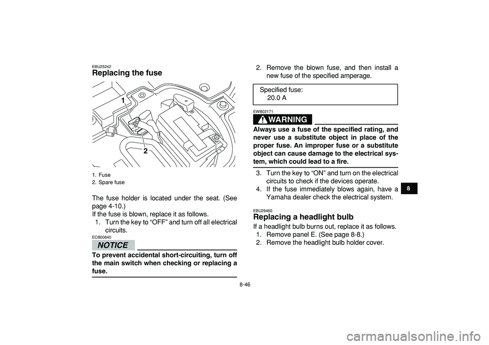 YAMAHA YFZ450R 2009 Owners Manual
8-46
1
2
3
4
5
6
78
9
10
11
EBU25242
Replacing the fuse
The fuse holder is located under the seat. (See
page 4-10.)
If the fuse is blown, replace it as follows.
1. Turn the key to “OFF” an YAMAHA YFZ450R 2009 Owners Manual
8-46
1
2
3
4
5
6
78
9
10
11
EBU25242
Replacing the fuse
The fuse holder is located under the seat. (See
page 4-10.)
If the fuse is blown, replace it as follows.
1. Turn the key to “OFF” an