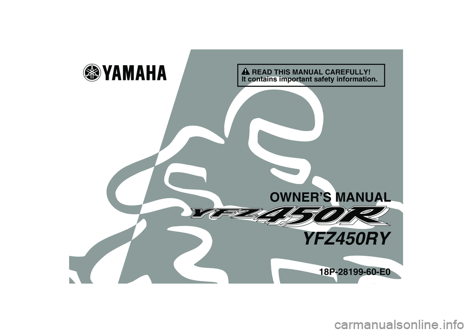 YAMAHA YFZ450R 2009  Owners Manual   
This A
18P-28199-60-E0
YFZ450RY
OWNER’S MANUAL
READ THIS MANUAL CAREFULLY!
It contains important safety information. 