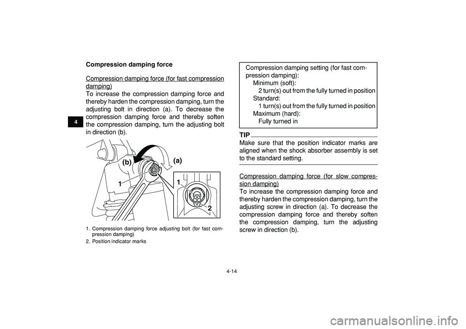 YAMAHA YFZ450R 2009 Owners Guide  
4-14 
1
2
34
5
6
7
8
9
10
11
 
Compression damping force 
Compression damping force (for fast compression
damping)To increase the compression damping force and
thereby harden the compression damping