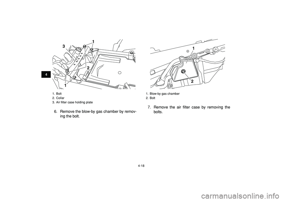 YAMAHA YFZ450R 2009 Owners Guide  
4-18 
1
2
34
5
6
7
8
9
10
11
 
6. Remove the blow-by gas chamber by remov-
ing the bolt.7. Remove the air filter case by removing the
bolts. 
1. Bolt
2. Collar
3.  Air ﬁlter case holding plate
1
1