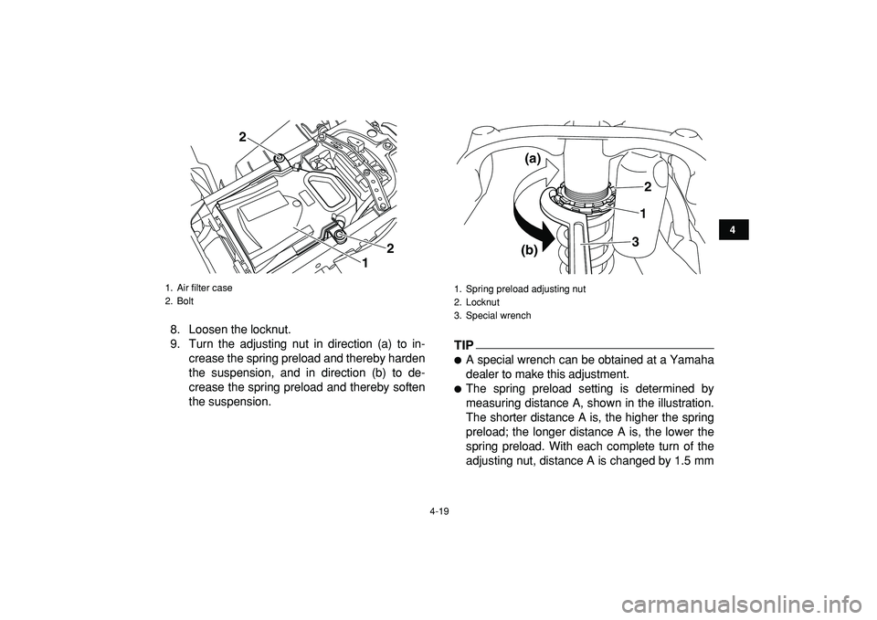 YAMAHA YFZ450R 2009 Service Manual  
4-19 
1
2
34
5
6
7
8
9
10
11
 
8. Loosen the locknut.
9. Turn the adjusting nut in direction (a) to in-
crease the spring preload and thereby harden
the suspension, and in direction (b) to de-
creas