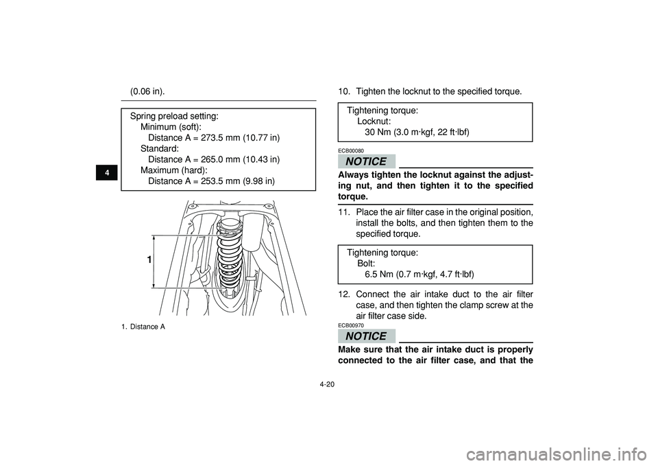 YAMAHA YFZ450R 2009 Service Manual  
4-20 
1
2
34
5
6
7
8
9
10
11
 
(0.06 in). 10. Tighten the locknut to the specified torque.
NOTICE
 
ECB00080  
Always tighten the locknut against the adjust-
ing nut, and then tighten it to the spec