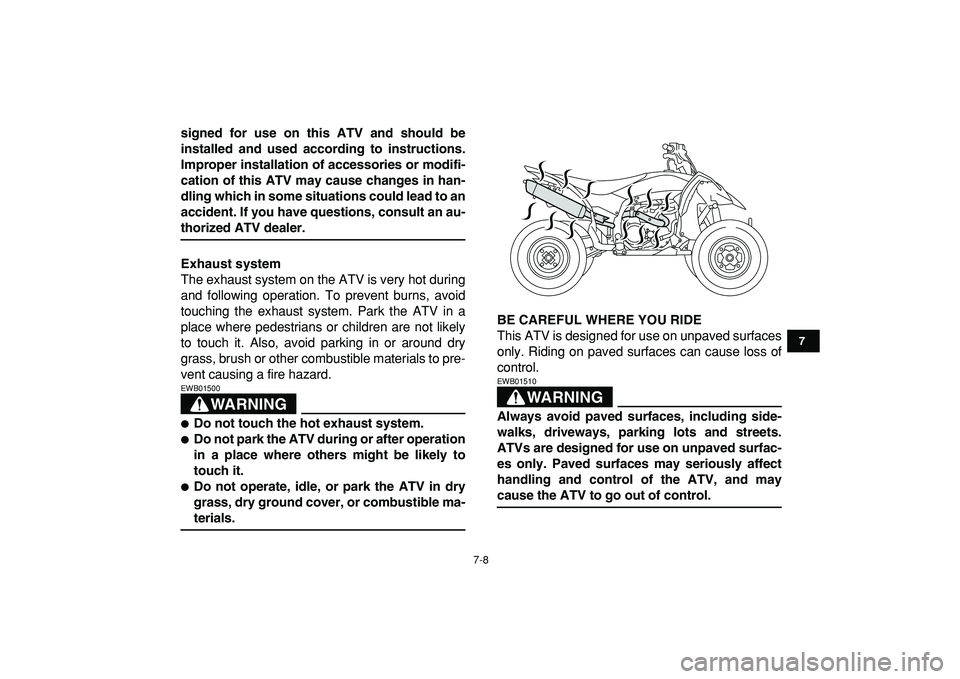 YAMAHA YFZ450R 2009 Repair Manual  
7-8 
1
2
3
4
5
67
8
9
10
11
 
signed for use on this ATV and should be
installed and used according to instructions.
Improper installation of accessories or modifi-
cation of this ATV may cause chan