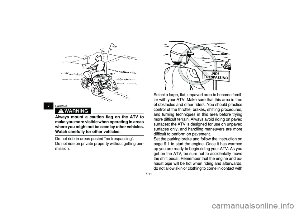 YAMAHA YFZ450R 2009 Manual PDF  
7-11 
1
2
3
4
5
67
8
9
10
11
WARNING
 
EWB01550  
Always mount a caution flag on the ATV to
make you more visible when operating in areas
where you might not be seen by other vehicles. 
Watch carefu