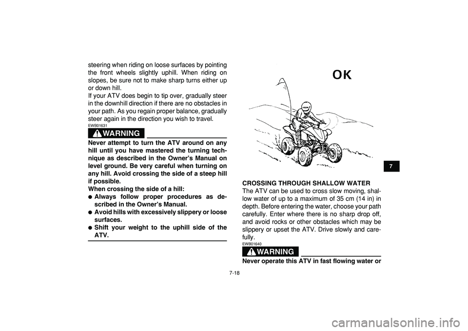 YAMAHA YFZ450R 2009 Manual PDF  
7-18 
1
2
3
4
5
67
8
9
10
11
 
steering when riding on loose surfaces by pointing
the front wheels slightly uphill. When riding on
slopes, be sure not to make sharp turns either up
or down hill.
If 