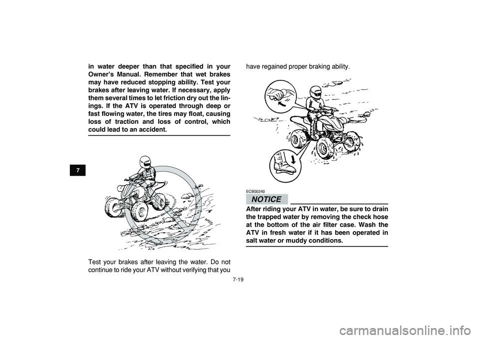 YAMAHA YFZ450R 2009 Manual PDF  
7-19 
1
2
3
4
5
67
8
9
10
11
 
in water deeper than that specified in your
Owner’s Manual. Remember that wet brakes
may have reduced stopping ability. Test your
brakes after leaving water. If nece