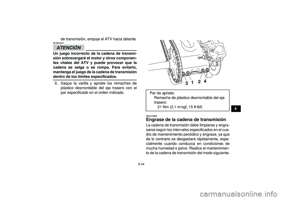 YAMAHA YFZ450R 2009 Manuale de Empleo (in Spanish)
8-44
1
2
3
4
5
6
78
9
10
11
de transmisión, empuje el ATV hacia delante.
ATENCIÓN
SCB00541
Un juego incorrecto de la cadena de transmi-
sión sobrecargará el motor y otros componen-
tes v YAMAHA YFZ450R 2009 Manuale de Empleo (in Spanish)
8-44
1
2
3
4
5
6
78
9
10
11
de transmisión, empuje el ATV hacia delante.
ATENCIÓN
SCB00541
Un juego incorrecto de la cadena de transmi-
sión sobrecargará el motor y otros componen-
tes v