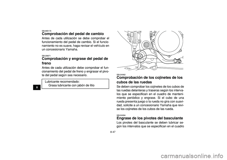 YAMAHA YFZ450R 2009 Manuale de Empleo (in Spanish)
8-47
1
2
3
4
5
6
78
9
10
11
SBUM0170
Comprobación del pedal de cambio
Antes de cada utilización se debe comprobar el
funcionamiento del pedal de cambio. Si el funcio-
namiento no es suave, h YAMAHA YFZ450R 2009 Manuale de Empleo (in Spanish)
8-47
1
2
3
4
5
6
78
9
10
11
SBUM0170
Comprobación del pedal de cambio
Antes de cada utilización se debe comprobar el
funcionamiento del pedal de cambio. Si el funcio-
namiento no es suave, h