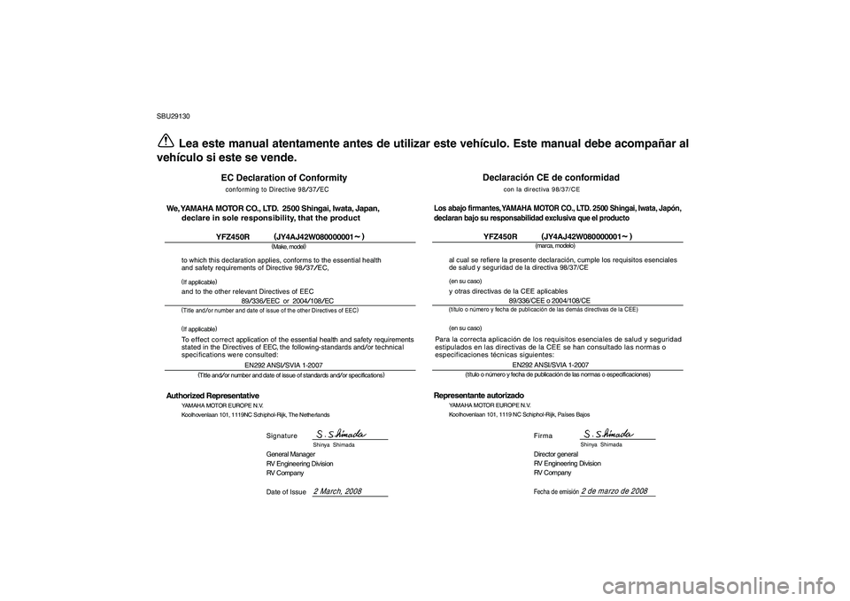 YAMAHA YFZ450R 2009 Manuale de Empleo (in Spanish)
SBU29130
Lea este manual atentamente antes de utilizar este vehículo. Este manual debe acompañar al
vehículo si este se vende.
Declaración CE de conformidad
con la directiva 98/37/CE
(marca, mo YAMAHA YFZ450R 2009 Manuale de Empleo (in Spanish)
SBU29130
Lea este manual atentamente antes de utilizar este vehículo. Este manual debe acompañar al
vehículo si este se vende.
Declaración CE de conformidad
con la directiva 98/37/CE
(marca, mo