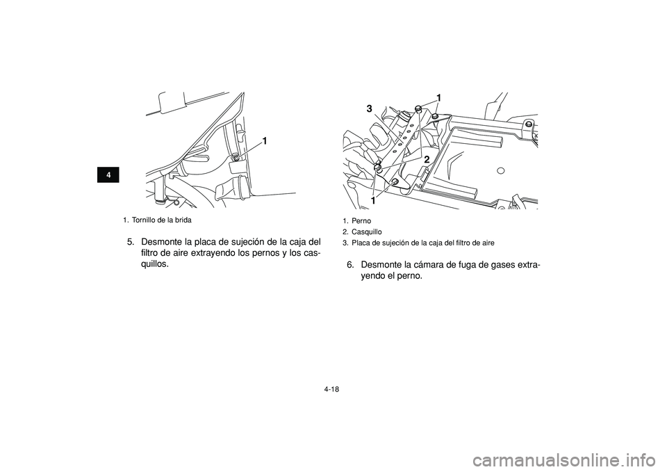 YAMAHA YFZ450R 2009  Manuale de Empleo (in Spanish)  
4-18 
1
2
34
5
6
7
8
9
10
11
 
5. Desmonte la placa de sujeción de la caja del
filtro de aire extrayendo los pernos y los cas-
quillos.
6. Desmonte la cámara de fuga de gases extra-
yendo el perno