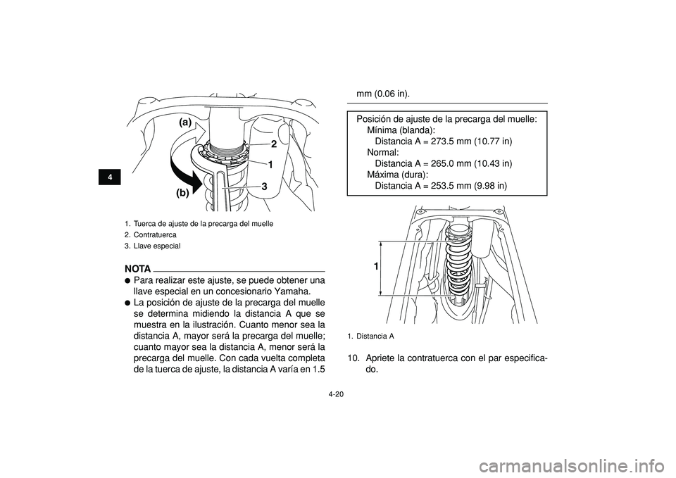 YAMAHA YFZ450R 2009  Manuale de Empleo (in Spanish)  
4-20 
1
2
34
5
6
7
8
9
10
11
NOTA
 
 
Para realizar este ajuste, se puede obtener una
llave especial en un concesionario Yamaha. 
 
La posición de ajuste de la precarga del muelle
se determina mi