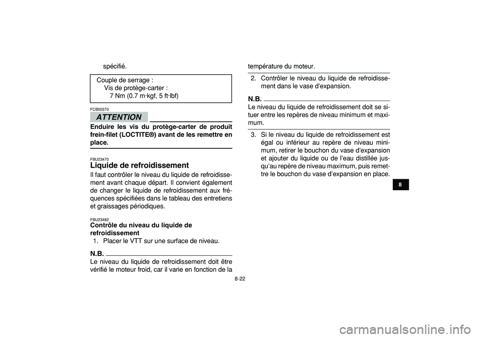 YAMAHA YFZ450R 2009  Notices Demploi (in French)  
8-22 
1
2
3
4
5
6
78
9
10
11
 
spécifié.
ATTENTION
 
FCB00370  
Enduire les vis du protège-carter de produit
frein-filet (LOCTITE®) avant de les remettre en 
place. 
FBU23470 
Liquide de refroid