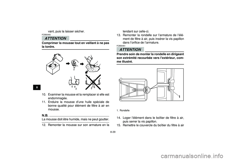 YAMAHA YFZ450R 2009  Notices Demploi (in French)  
8-29 
1
2
3
4
5
6
78
9
10
11
 
vant, puis la laisser sécher.
ATTENTION
 
FCB00440  
Comprimer la mousse tout en veillant à ne pas 
la tordre. 
10. Examiner la mousse et la remplacer si elle est
en