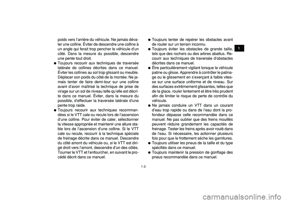 YAMAHA YFZ450R 2009  Notices Demploi (in French)  
1-3 
1
2
3
4
5
6
7
8
9
10
11
 
poids vers l’arrière du véhicule. Ne jamais déva-
ler une colline. Éviter de descendre une colline à
un angle qui ferait trop pencher le véhicule d’un
côté
