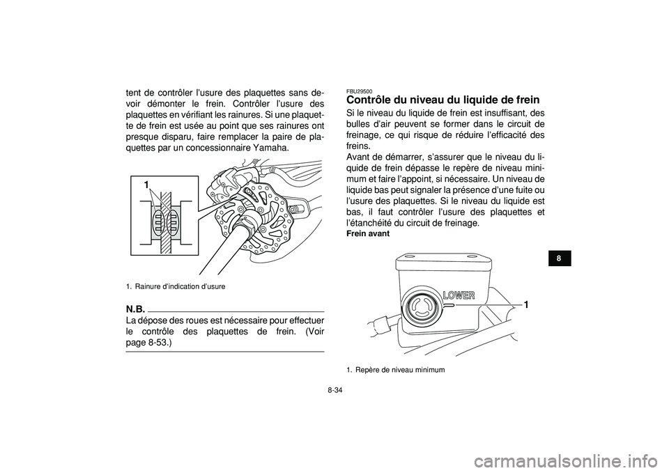 YAMAHA YFZ450R 2009  Notices Demploi (in French)  
8-34 
1
2
3
4
5
6
78
9
10
11
 
tent de contrôler l’usure des plaquettes sans de-
voir démonter le frein. Contrôler l’usure des
plaquettes en vérifiant les rainures. Si une plaquet-
te de fre