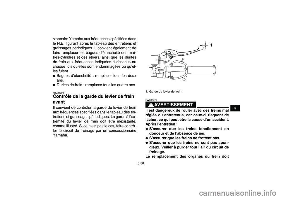 YAMAHA YFZ450R 2009  Notices Demploi (in French)  
8-36 
1
2
3
4
5
6
78
9
10
11
 
sionnaire Yamaha aux fréquences spécifiées dans
le N.B. figurant après le tableau des entretiens et
graissages périodiques. Il convient également de
faire rempla