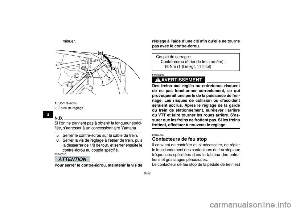 YAMAHA YFZ450R 2009  Notices Demploi (in French)  
8-39 
1
2
3
4
5
6
78
9
10
11
 
minuer.
N.B.
 
Si l’on ne parvient pas à obtenir la longueur spéci- 
fiée, s’adresser à un concessionnaire Yamaha.
5. Serrer le contre-écrou sur le câble de 