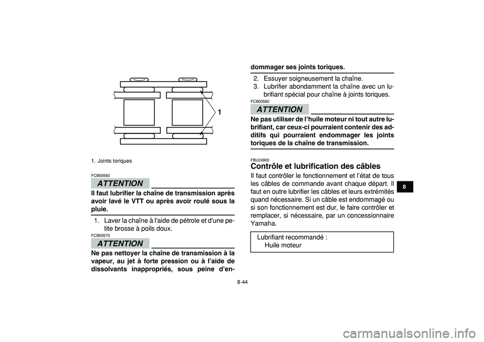 YAMAHA YFZ450R 2009 Notices Demploi (in French)
8-44
1
2
3
4
5
6
78
9
10
11
ATTENTION
FCB00560
Il faut lubrifier la chaîne de transmission après
avoir lavé le VTT ou après avoir roulé sous la
pluie.
1. Laver la chaîne à l’aide de YAMAHA YFZ450R 2009 Notices Demploi (in French)
8-44
1
2
3
4
5
6
78
9
10
11
ATTENTION
FCB00560
Il faut lubrifier la chaîne de transmission après
avoir lavé le VTT ou après avoir roulé sous la
pluie.
1. Laver la chaîne à l’aide de