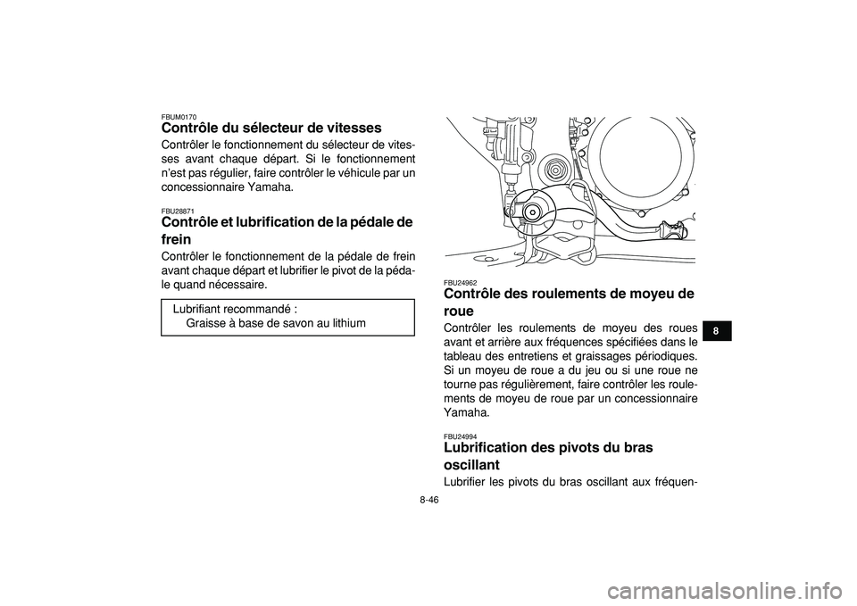 YAMAHA YFZ450R 2009 Notices Demploi (in French)
8-46
1
2
3
4
5
6
78
9
10
11
FBUM0170
Contrôle du sélecteur de vitesses
Contrôler le fonctionnement du sélecteur de vites-
ses avant chaque départ. Si le fonctionnement
n’est pas réguli YAMAHA YFZ450R 2009 Notices Demploi (in French)
8-46
1
2
3
4
5
6
78
9
10
11
FBUM0170
Contrôle du sélecteur de vitesses
Contrôler le fonctionnement du sélecteur de vites-
ses avant chaque départ. Si le fonctionnement
n’est pas réguli