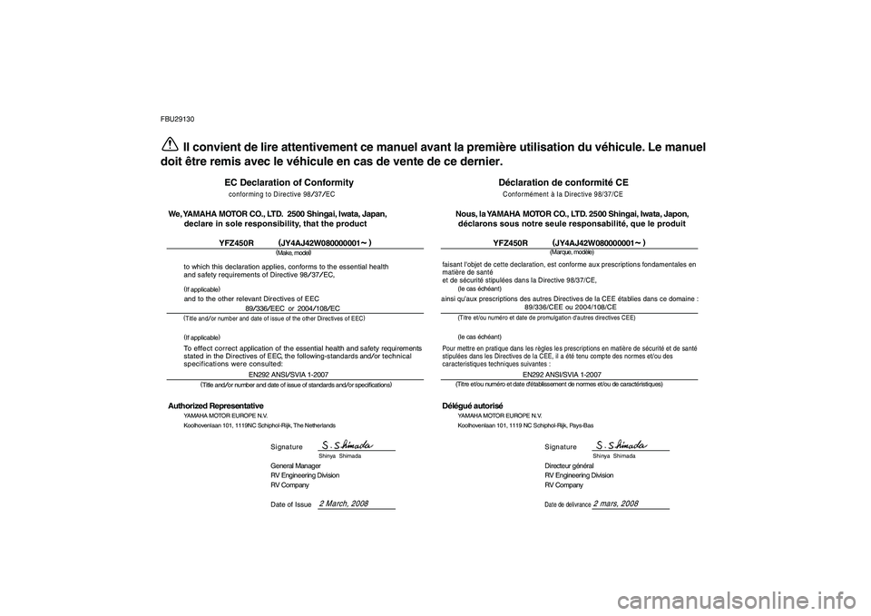 YAMAHA YFZ450R 2009  Notices Demploi (in French)  
FBU29130 
Il convient de lire attentivement ce manuel avant la première utilisation du véhicule. Le manuel
doit être remis avec le véhicule en cas de vente de ce dernier.
Déclaration de conform