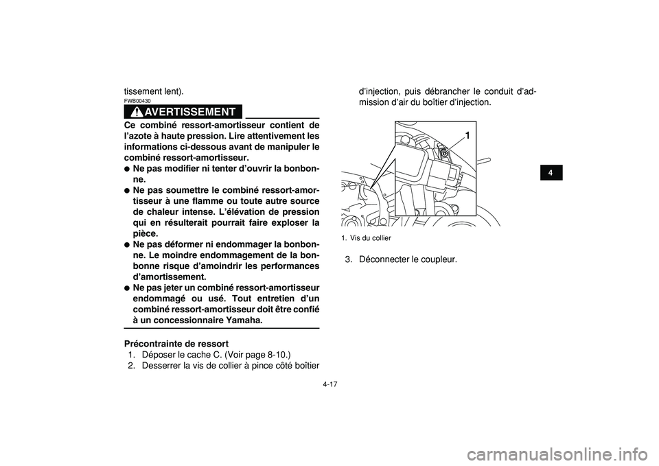 YAMAHA YFZ450R 2009  Notices Demploi (in French)  
4-17 
1
2
34
5
6
7
8
9
10
11
 
tissement lent).
AVERTISSEMENT
 
FWB00430  
Ce combiné ressort-amortisseur contient de
l’azote à haute pression. Lire attentivement les
informations ci-dessous ava