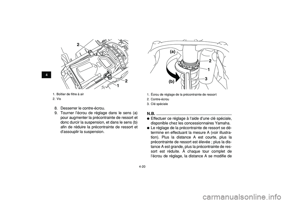 YAMAHA YFZ450R 2009  Notices Demploi (in French)  
4-20 
1
2
34
5
6
7
8
9
10
11
 
8. Desserrer le contre-écrou.
9. Tourner l’écrou de réglage dans le sens (a)
pour augmenter la précontrainte de ressort et
donc durcir la suspension, et dans le 