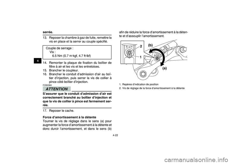 YAMAHA YFZ450R 2009  Notices Demploi (in French)  
4-22 
1
2
34
5
6
7
8
9
10
11
 
serrée. 
13. Reposer la chambre à gaz de fuite, remettre la
vis en place et la serrer au couple spécifié.
14. Remonter la plaque de fixation du boîtier de
filtre 