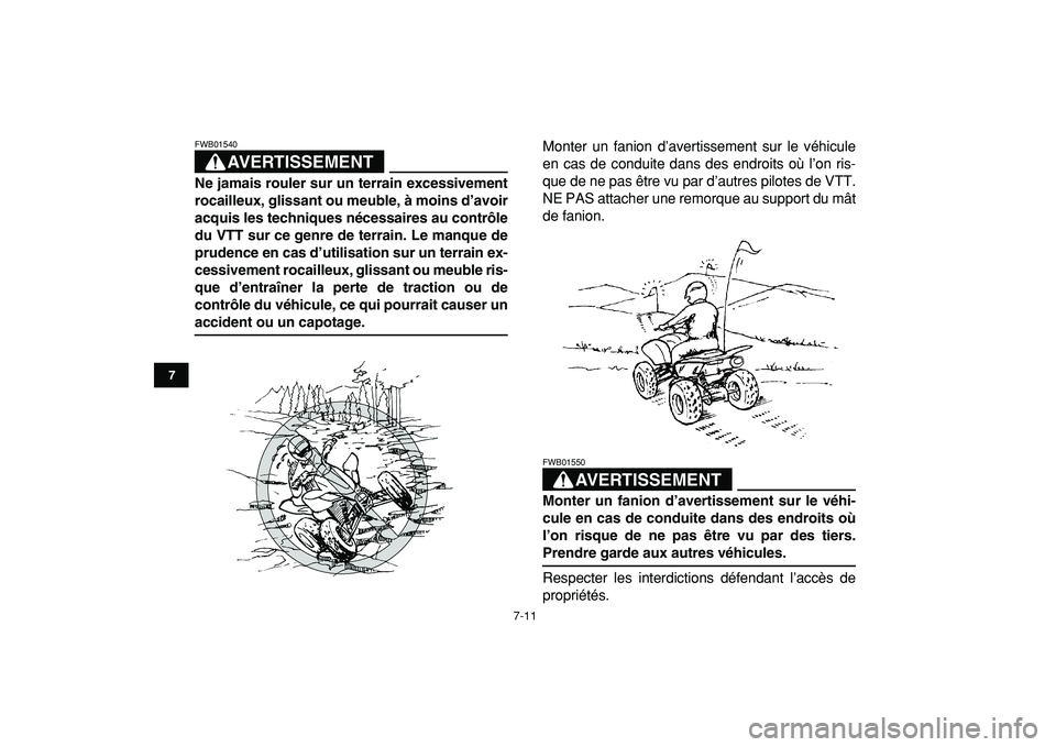 YAMAHA YFZ450R 2009  Notices Demploi (in French)  
7-11 
1
2
3
4
5
67
8
9
10
11
AVERTISSEMENT
 
FWB01540  
Ne jamais rouler sur un terrain excessivement
rocailleux, glissant ou meuble, à moins d’avoir
acquis les techniques nécessaires au contrô