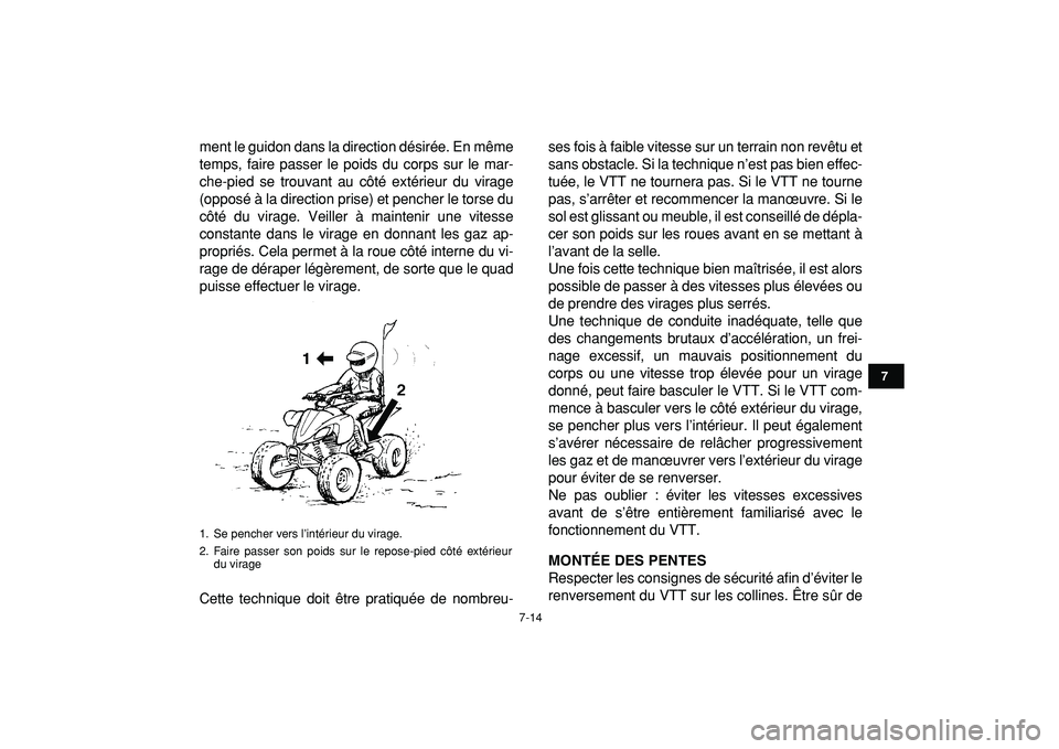 YAMAHA YFZ450R 2009  Notices Demploi (in French)  
7-14 
1
2
3
4
5
67
8
9
10
11
 
ment le guidon dans la direction désirée. En même
temps, faire passer le poids du corps sur le mar-
che-pied se trouvant au côté extérieur du virage
(opposé à 
