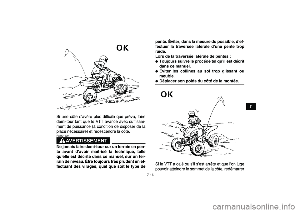 YAMAHA YFZ450R 2009  Notices Demploi (in French)  
7-16 
1
2
3
4
5
67
8
9
10
11
 
Si une côte s’avère plus difficile que prévu, faire
demi-tour tant que le VTT avance avec suffisam-
ment de puissance (à condition de disposer de la
place néces