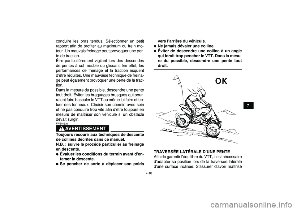 YAMAHA YFZ450R 2009  Notices Demploi (in French)  
7-18 
1
2
3
4
5
67
8
9
10
11
 
conduire les bras tendus. Sélectionner un petit
rapport afin de profiter au maximum du frein mo-
teur. Un mauvais freinage peut provoquer une per-
te de traction.
Êt