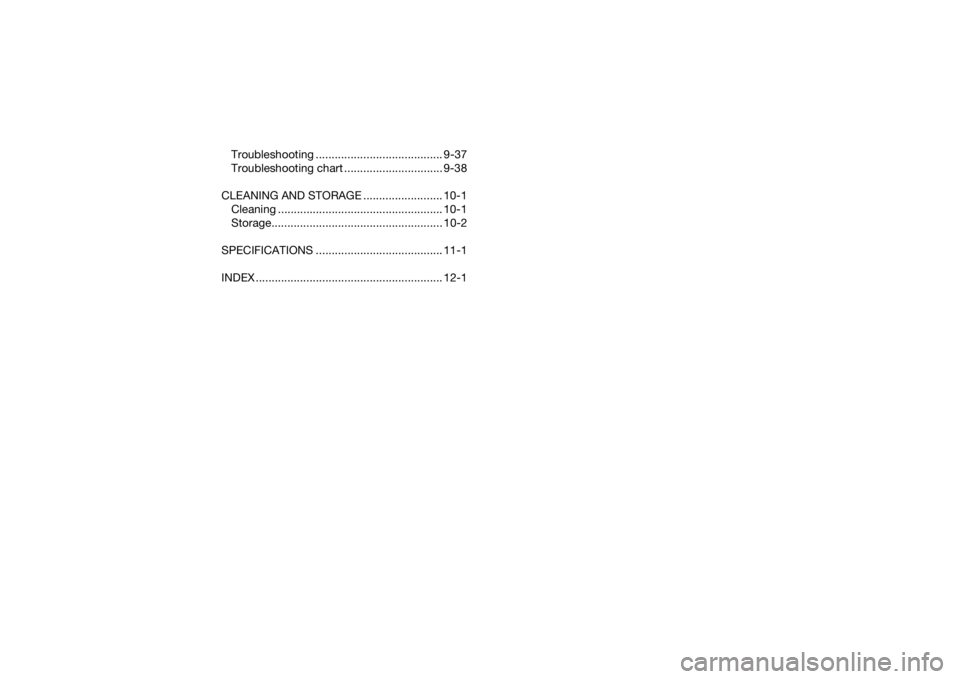 YAMAHA YFZ50 2021 User Guide Troubleshooting ........................................ 9-37
Troubleshooting chart ............................... 9-38
CLEANING AND STORAGE ......................... 10-1 Cleaning ..................
