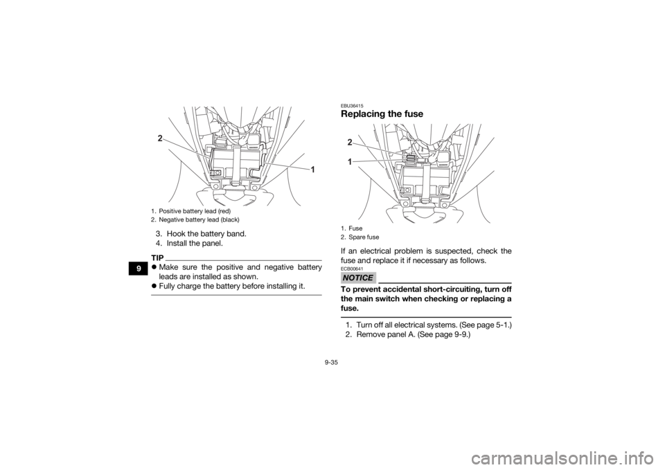 YAMAHA YFZ50 2021 Owners Manual 9-35
93. Hook the battery band.
4. Install the panel.
TIP
Make sure the positive and negative battery
leads are installed as shown.
Fully charge the battery before installing it.
EBU36415Repla YAMAHA YFZ50 2021 Owners Manual 9-35
93. Hook the battery band.
4. Install the panel.
TIP
Make sure the positive and negative battery
leads are installed as shown.
Fully charge the battery before installing it.
EBU36415Repla