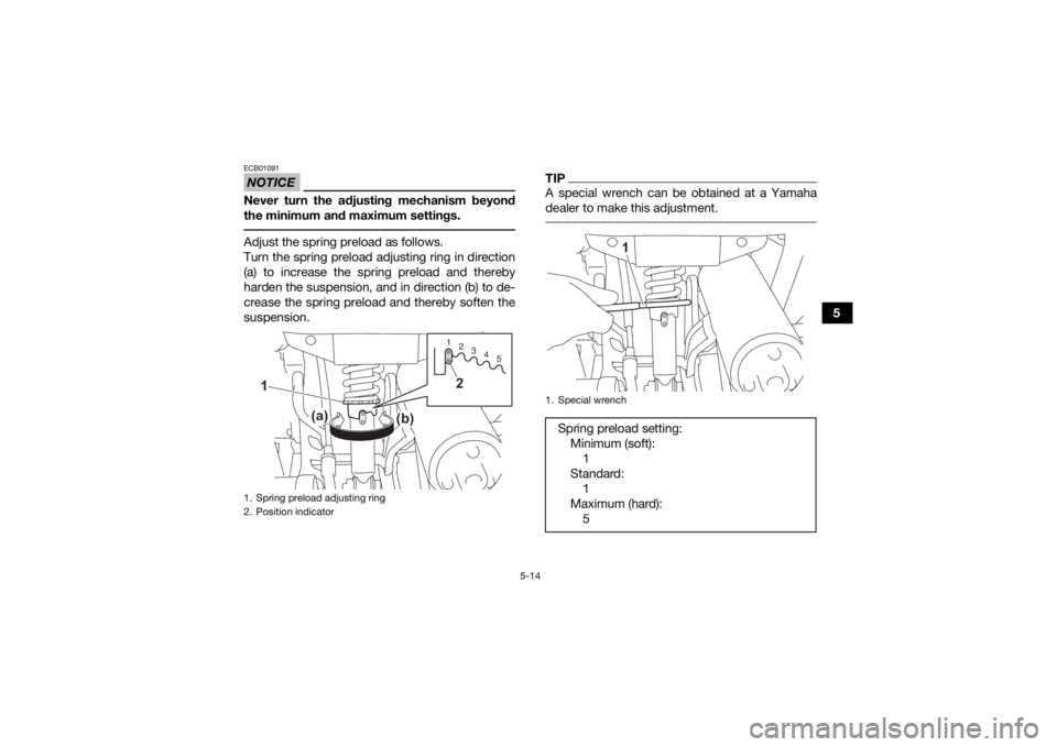 YAMAHA YFZ50 2021 Service Manual 5-14
5
NOTICEECB01091Never turn the adjusting mechanism beyond
the minimum and maximum settings. Adjust the spring preload as follows.
Turn the spring preload adjusting ring in direction
(a) to increa YAMAHA YFZ50 2021 Service Manual 5-14
5
NOTICEECB01091Never turn the adjusting mechanism beyond
the minimum and maximum settings. Adjust the spring preload as follows.
Turn the spring preload adjusting ring in direction
(a) to increa